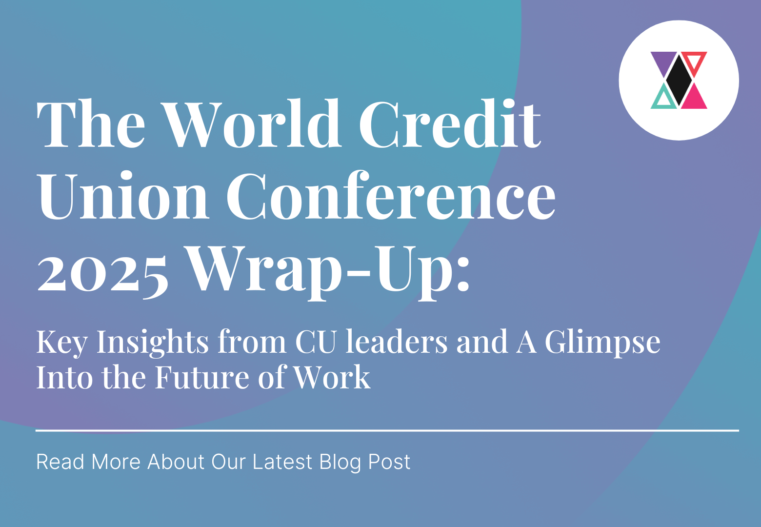 The World Credit Union Conference 2025 Wrap Up
